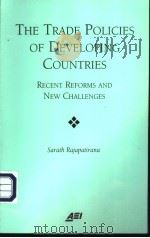 The Trade Policies of Developing Countries:Recent Reforms and New Challengs PDF电子版封面 084477152X