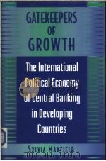 Gatekeepers of Growth:the international political economy of central banking in developing countries PDF电子版封面 0691026874 Sylvia Maxfield