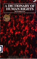 A DICTIONARY OF Human Rights DAVID ROBER TSON   1997  PDF电子版封面  1857430239   