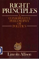RIGHT PRINCIPLES A conservative philosophy of politics Lincoln Allison 1984 PDF电子版封面 0631134751