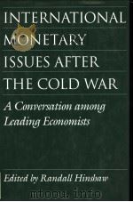 INTERNATIONAL MONETARY ISSUES AFTER THE COLD WAR:A Conversation among Leading Economists 1993年 PDF电子版封面 Randall Hinshaw