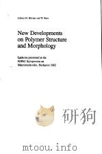 New Developments on Polymer Structure and Morphology PDF电子版封面 3857390077 Editors H.Hocker and W.Kern