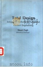 TOTAL DESIGN INTEGRATED METHODS FOR SUCCESSFUL PRODUCT ENGINEERING 1991 PDF电子版封面 0201416395 STUART PUGH