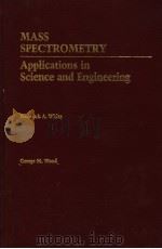 MASS SPECTROMETRY Applications in Science and Engineering PDF电子版封面 Frederick A.White George M.Wo