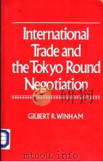 INTERNATIONAL TRADE AND THE TOKYO ROUND NEGOTIATION PDF电子版封面 0691022437 GILBERT R.WINHAM