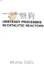 UNSTEADY PROCESSES IN CATALYTIC REACTORS PDF电子版封面 0444425233 YU.SH.MATROS