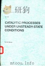 CATALYTIC PROCESSES UNDER UNSTEADY-STATE CONDITIONS PDF电子版封面 0444871160 Yu.Sh.Matros