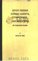 EPOXY RESINS CURING AGENTS,COMPOUNDS,AND MODIFIERS AN INDUSTRIAL GUIDE PDF电子版封面 0815511132 GRNEST W.FLICK