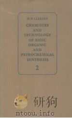 CHEMISTRY AND TECHNOLOGY OF BASIC ORGANIC AND PETROCHEMICAL SYNTHESIS VOLUME 2 PDF电子版封面 N.N.LEBEDEV