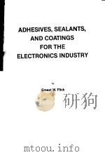 ADHESIVES,SEALANTS,AND COATINGS FOR THE ELECTRONICS INDUSTRY PDF电子版封面 0815510551 ERNEST W.FLICK