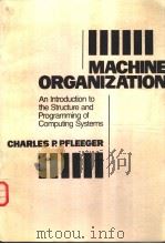 Machine Organization An Introdution to the Structure and Programming of Computing Systems PDF电子版封面 Charles P.Pfleeger