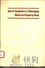 USE OF COMPUTERS IN MANAGING MATERIAL PROPERTY DATA PDF电子版封面 JAMES A.GRAHAM DEERE AND COMP