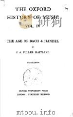 THE OXFORD HISTORY OF MUSIC VOL.Ⅳ THE AGE OF BACH & HANDEL Second Edition 1931 PDF电子版封面 J.A.FULLER MAITLAND