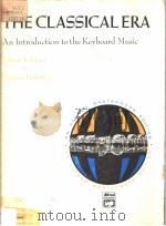 THE CLASSICAL ERA An Introduction to the Keyboard Music PDF电子版封面 Willard A.Palmer & margery Hal