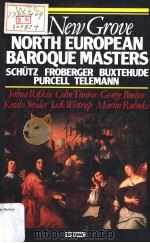 THE NEW GROVE North European Baroque Masters SCHUTZ FROBERGER BUXTEHUDE PURCELL TELEMANN 1980 PDF电子版封面 0333390180