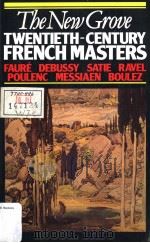 THE NEW GROVE  Twentieth-century french masters  FAURE DEBUSSY SATIE RAVEL POULENC MESSIAEN BOULEZ（1980 PDF版）