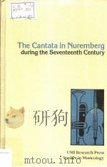 THE CANTATA IN NUREMBERG DURING THE SEVENTEENTH CENTURY 1963 PDF电子版封面 0835713059 HAROID E.SAMUEL