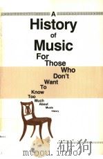 A HISTORY OF MUSIC FOR THOSE WHO DON'T WANT TO KNOW TOO MUCH ABOUT MUSIC HISTORY PDF电子版封面 0939400030 LESTER ABBEY