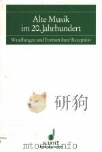 Alte Musik im 20.Jahrhundert Wandlungen und Formen ihrer Rezeption Herausgegeben von Giselher Schub PDF电子版封面 3795718707