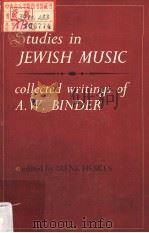 STUDIES IN JEWISH MUSIC:COLLECTED WRITINGS OF A·W·BINDER PDF电子版封面 0819702722 IRENE HESKES