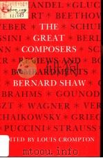 The Great Composers REVIEWS AND BOMBARDMENTS BY BERNARD SHAW PDF电子版封面 0520032535 Louis Crompton