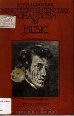 NINETEENTH-CENTURY ROMANTICISM IN MUSIC third edition PDF电子版封面 0136226973 REY M.LONGYEAR
