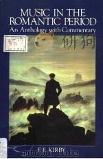 Music in the Romantic Period  An Anthology With Commentary     PDF电子版封面  0028713303  F.E.KIRBY 