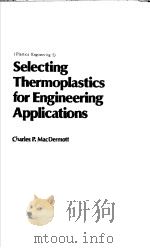 SELECTING THERMOPLASTICS FOR ENGINEERING APPLICATIONS 1984 PDF电子版封面 0824770994
