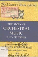 THE STORY OF ORCHESTRAL MUSIC AND ITS TIMES 1960 PDF电子版封面