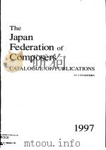 THE JAPAN FEDERATION OF COMPSERS CATALOGUE OF PUBLICATIONS 1997 PDF电子版封面
