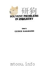 SOLVENT PROBLEMS IN INDUSTRY PDF电子版封面 0853343047 GEORGE KAKABADSE