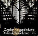 Zwischen Kunst und Industrie Der Deutsche Werkbund PDF电子版封面 3421028907