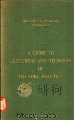 A GUIDE TO LECTURERS AND STUDENTS OF FOUNDRY PRACTICE PDF电子版封面