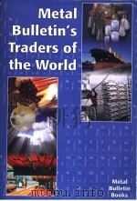 METAL BULLETIN‘S TRADERS OF THE WORLD PDF电子版封面 1904333036