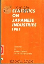 STATISTICS ON JAPANESE INDUSTRIES 1981 PDF电子版封面 通商产业大臣官房调查统计部(管理课)编集