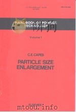 HANDBOOK OF POWDER TECHNOLOGY VOLUME 1 PARTICLE SIZE ENLARGEMENT PDF电子版封面 C·E·CAPES