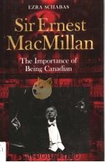 Sir Ernest MacMillan THE IMPORTANCE OF BEING CANADIAN 1994 PDF电子版封面 0802028497 EZRA SCHABAS