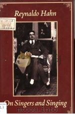 REYNALDO HAHN On Singers and singing Lectures and an Essay 1990 PDF电子版封面 0931340225