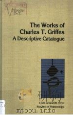 The Works of Charles T.Griffes A Descriptive Catalogue PDF电子版封面 0835714195 Donna K.Anderson