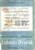 THE ORCHESTRAL WORKS OF ANTONIN DVORAK OTAKAR SOUREK PDF电子版封面
