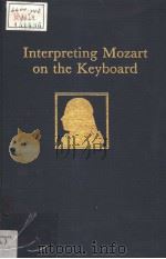 Interpreting Mozart on the Keyboard PDF电子版封面 030676265X LEO BLACK