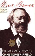 MAX BRUCH His Life and Works 1988 PDF电子版封面 0575038632