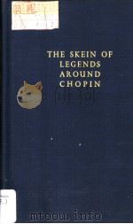 THE SKEIN OF LEGENDS AROUND CHOPIN PDF电子版封面 0306775255
