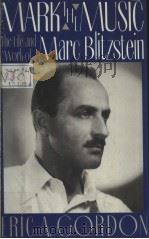 MARK the MUSIC The Life and Work of Marc Blitzstein PDF电子版封面 0312026072 ERIC A.GORDON