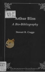 Arthur Bliss A Bio-Bibliography PDF电子版封面 0313257396 Stewart R.Craggs