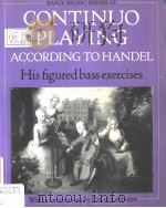 CONTINUO PLAYING ACCORDING TO HANDEL:His figured bass exercises PDF电子版封面 0193184338 DAVID LEDBETTER