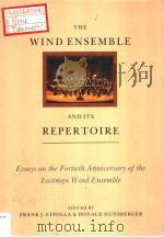 THE WIND ENSEMBLE AND ITS REPERTOIRE ESSAYS ON THE FORTIETH ANNIVERSARY OF THE EASTMAN WIND ENSEMBLE     PDF电子版封面  1878822462  FRANK J.CIPOLLA & DONALD HUNSB 