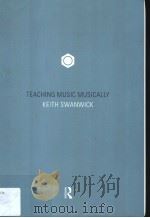TEACHING MUSIC MUSICALLY PDF电子版封面 0415199352 KEITH SWANWICK