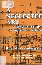 A NEGLECTED ART A CRITICAL STUDY OF MUSIC IN FILMS PDF电子版封面 0814765653 ROY M.PRENDERGAST