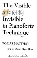 THE VISIBLE AND INVISIBLE IN PIANOFORTE TECHNIQUE PDF电子版封面 0193184125 TOBIAS MATTHAY